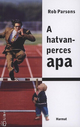 Rob Parsons - A hatvanperces apa - Egy �ra, mely megv�ltoztathatja gyermek�nk �let�t