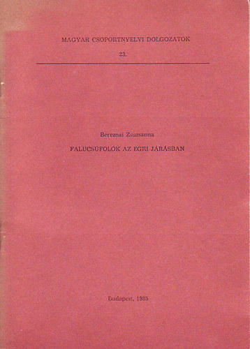 Bereznai Zsuzsanna  (szerk.) - Falucs�fol�k az egri j�r�sban (Magyar csoportnyelvi dolgozatok 23.)