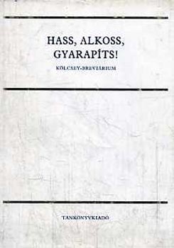 Szilágyi Ferenc (Szerk.) - Hass, alkoss, gyarapíts! (Kölcsey-breviárium)
