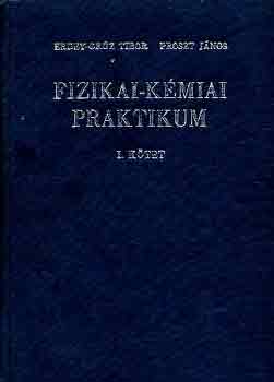 Erdey-Grúz T.-Proszt János - Fizikai-kémiai praktikum I.