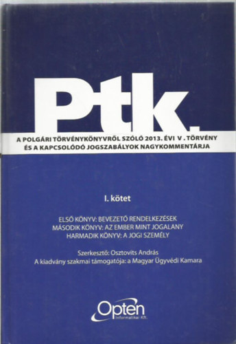 A polg�ri t�rv�nyk�nyvr�l sz�l� 2013. �vi V. t�rv�ny �s a kapcsol�d� jogszab�lyok nagykomment�rja I. k�tet