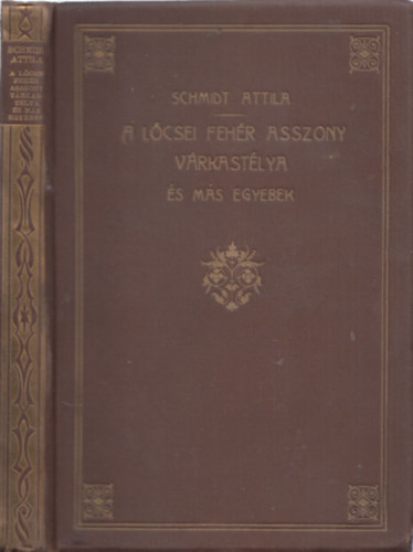 Schmidt Attila - A lőcsei fehér asszony várkastélya és más egyebek