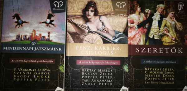 Bcskai-C. Molnr-Mester-Popper, Baktay-Popper-Tari-Zsolt F. Vrkonyi-Szendi-Bagdy-Popper - 3db llektannal, kapcsolatokkal foglalkoz knyv - F. Vrkonyi-Szendi-Bagdy-Popper-Mindennapi jtszmk, Bcskai-C. Molnr-Mester-Popper-Szeretk, Baktay-Popper-Tari-Zsolt-Pnz, karrier, csillogs?