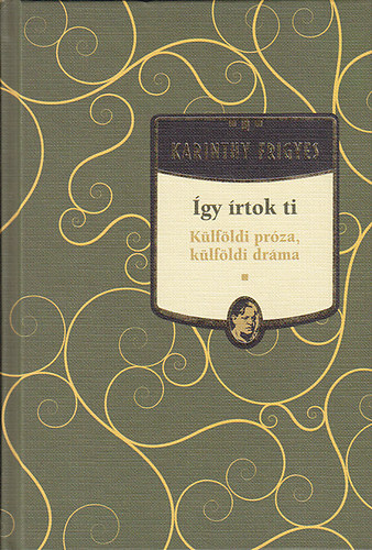 Karinthy Frigyes - �gy �rtok ti - k�lf�ldi pr�za, k�lf�ldi dr�ma (Karinthy Frigyes m�vei 14.)