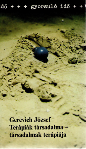 Gerevich József - Terápiák társadalma - társadalmak terápiája (Gyorsuló idő)