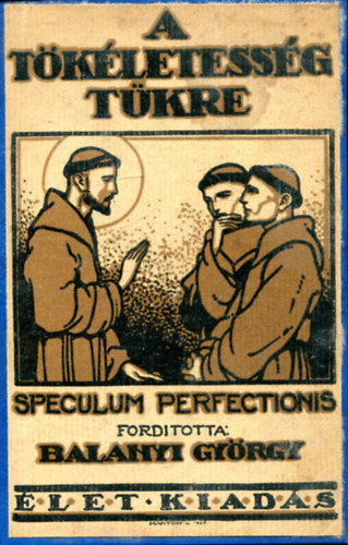 Élet Rt. Kiadása - A tökéletesség tükre (speculum perfectionis)