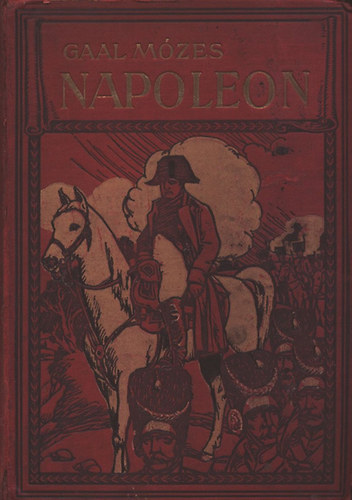 Gal Mzes - Napoleon - A hadvezr, az uralkod s az ember