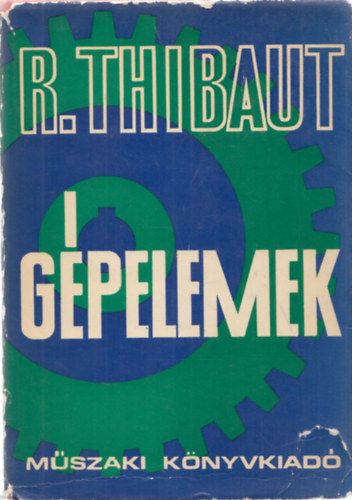 R. Thibaut - Gépelemek