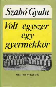 Szab Gyula - Volt egyszer egy gyermekkor