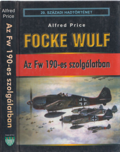 Alfred Price - Focke Wulf - Az Fw 190-es szolglatban