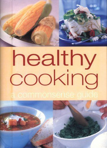 Healthy Cooking: A Commonsense Guide