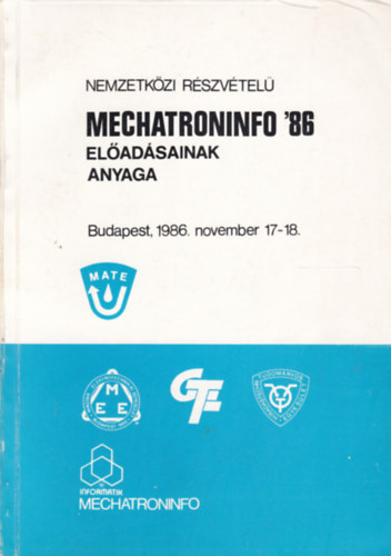 Nemzetközi Részvételű Mechatroninfo '86 előadások anyaga (Budapest, 1986. november 17-18.)