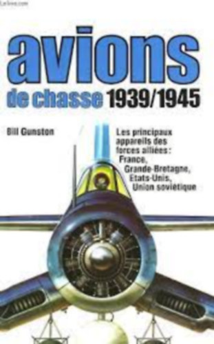 Bill Gunston - Les avions de chasse 1939 / 1945 (Harci rep�l�g�pek)