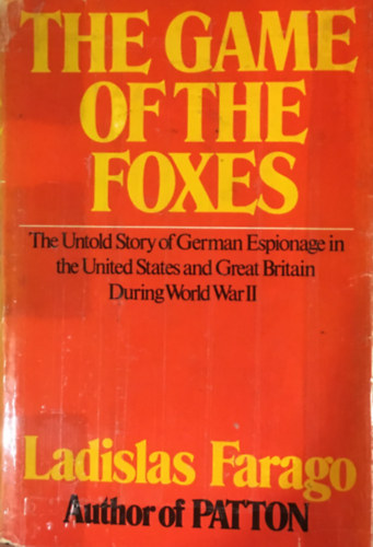 Ladislas Farago - The Game of the Foxes - The Untold Story of German Espionage in the United States and Great Britian During World War II