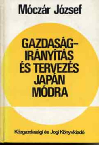 Szerk.: Horvth Lajosn Mczr Jzsef - Gazdasgirnyts s tervezs japn mdra (A terv- s a piacracionlis gazdasgirnyts jellemzi; A japn tervracionalizmus httere; Japn tervracionlis gazdasgirnytsa; Tervorientlt piacgazdasg - ton a piacracion