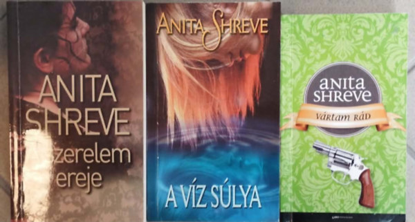 Anita Shreve - 3 db Anita Shreve: A szerelem ereje + A v�z s�lya+ V�rtam r�d
