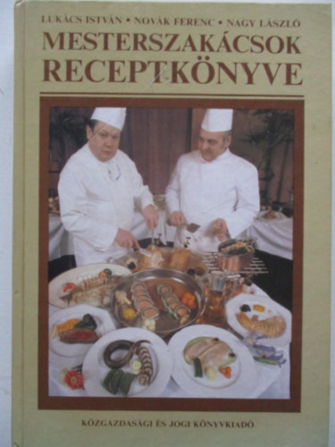 Luk�cs-Nov�k-Nagy - Mesterszak�csok receptk�nyve