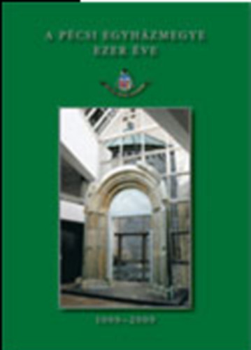 A P�csi Egyh�zmegye ezer �ve 1009-2009