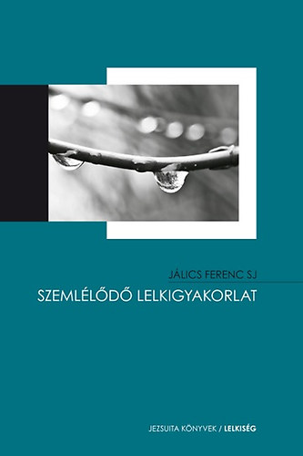 Jlics Ferenc - Szemlld lelkigyakorlat
