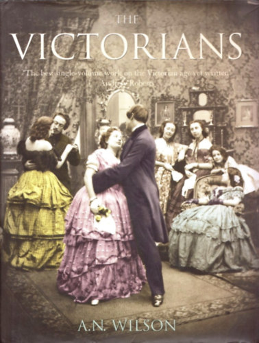 A.N. Wilson - The Victorians ("A viktorinusok" angol nyelven)
