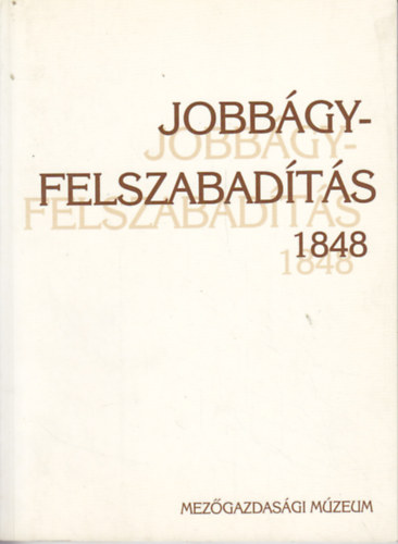 Varga J�nos  (szerk.) - Jobb�gyfelszabad�t�s 1848