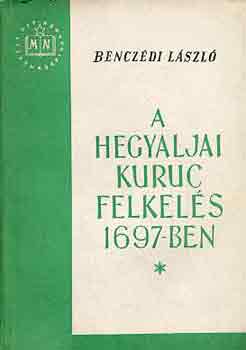 Bencz�di L�szl� - A hegyaljai kuruc felkel�s 1697-ben