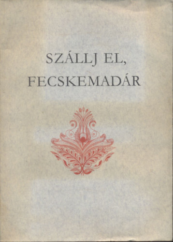 Ujv�ry Zolt�n  (gy�jt.) - Sz�llj el, fecskemad�r - G�m�ri n�pballad�k (Holl� L�szl� illusztr�ci�ival)