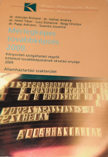 dr. Adorjn Richrd - dr. Hafik Andrea - dr. Hetei Tibor - Lucz Zoltnn - Nagy Orsolya - dr. Papp Adrienn - Szamk Jzsefn - Mrlegkpes tovbbkpzs 2009. (llamhztartsi szakterlet)