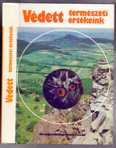 Kopasz Margit  (szerk.) - Vdett termszeti rtkeink (Msodik, tdolgozott, bvtett kiads)