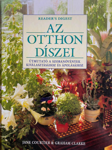 SZERZ Jane Courtier SZERKESZT Dr. Lszay Gyrgy FORDT Kldos Zsolt LEKTOR Dr. Lszay Gyrgy FOTZTA Steven Wooster David Askam - Az otthon dszei - (tmutat a szobanvnyek kivlasztshoz s polshoz)