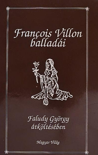 Francois Villon - Francois Villon ballad�i Faludy Gy�rgy �tk�lt�s�ben (Teljes kiad�s)