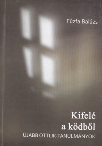 F�zfa Bal�zs - Kifel� a k�db�l - �jabb Ottlik-tanulm�nyok