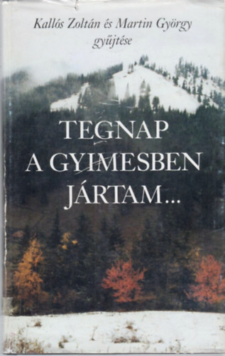 Kallós Zoltán; Martin György - Tegnap a Gyimesben jártam... (Gyimes-völgyi lírai dalok)