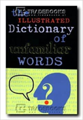 Paul Copperwaite, Michael Munro Nancy E.M. Bailey - The illustrated Dictionary of unfamiliar words