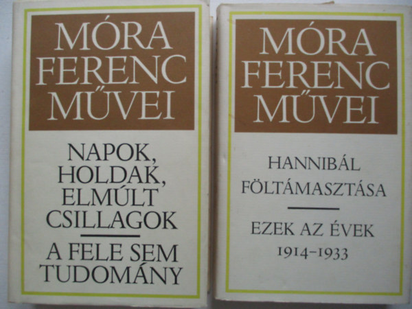 Mra Ferenc - Hannibl fltmasztsa - Ezek az vek 1914-1933 + Napok, holdak, elmlt csillagok - A fele sem tudomny