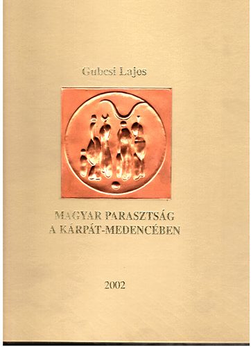 Gubcsi Lajos - Magyar parasztsg a Krpt-Medencben