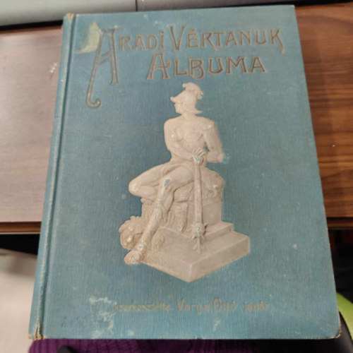Varga Ott�  (szerk.) - Aradi v�rtan�k albuma