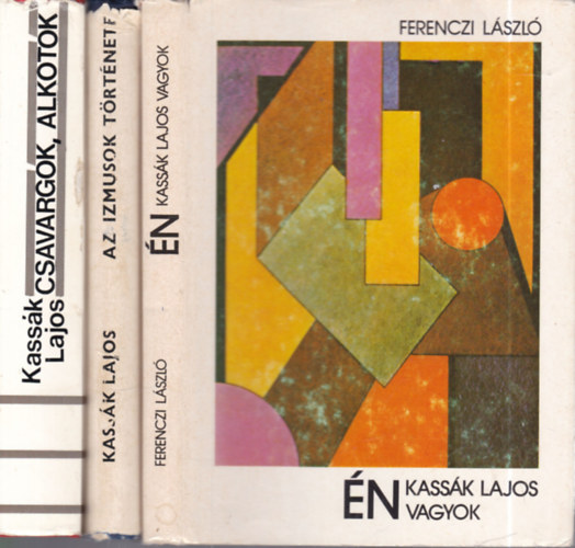Ferenczi László, Kassák Lajos - 3 db. Kassák kötet (Én Kassák Lajos vagyok + Az izmusok története + Csavargók, alkotók)