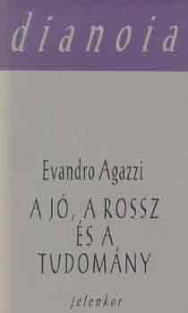 Evandro Agazzi - A j, a rossz s a tudomny