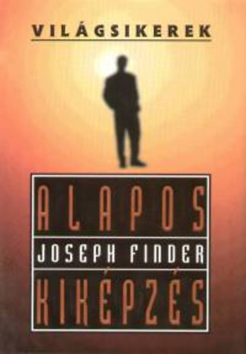 Joseph Finder - Alapos kikpzs (Vilgsikerek)