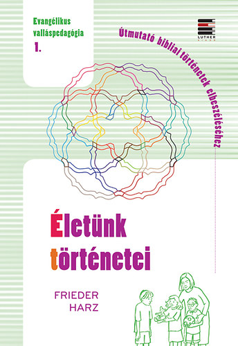 Frieder Harz - �let�nk t�rt�netei - �tmutat� bibliai t�rt�netek elbesz�l�s�hez