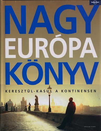 Nagy Eur�pa K�nyv - Kereszt�l-kasul a kontinensen