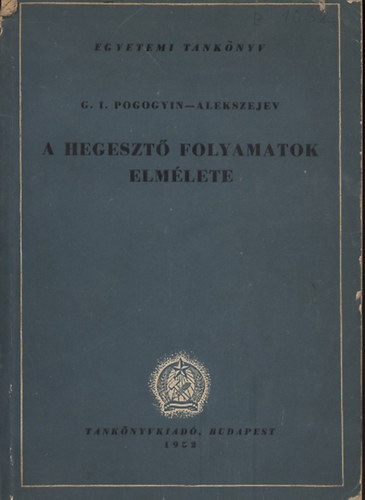 G.I. Pogogyin; Alekszejev - A hegeszt� folyamatok elm�lete