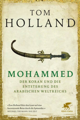 Tom Holland - Mohammed, der Koran und die Entstehung des arabischen Weltreichs ("Mohamed, a Korán és az arab birodalom felemelkedése" német nyelven)