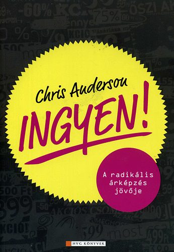 Chris Anderson - Ingyen! - A radik�lis �rk�pz�s j�v�je