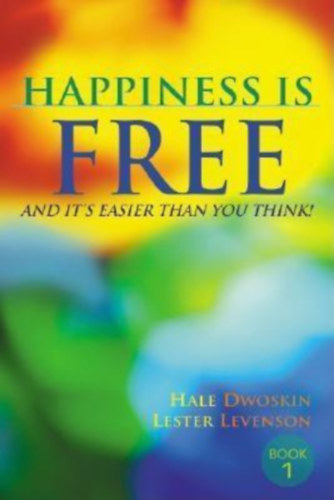 Lester Levenson - Hale Dwoskin - Happiness Is Free: And It's Easier Than You Think! Book 1 (Sedona)