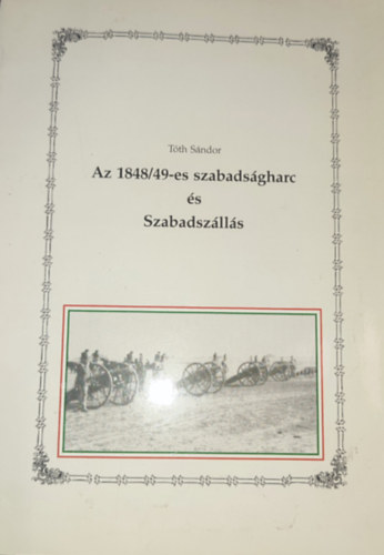 Tth Sndor - Tth Sndor - Az 1848/49-e szabadsgharc s Szabadszlls