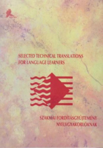 Selected technical translations for language learners - Szakmai fordtsgyjtemny nyelvgyakorlknak