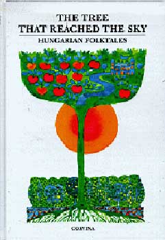 Illys Gyula; Benedek Elek - The Tree That Reached The Sky - Hungarian Folktales