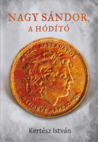 Kertész István - Nagy Sándor, a hódító
